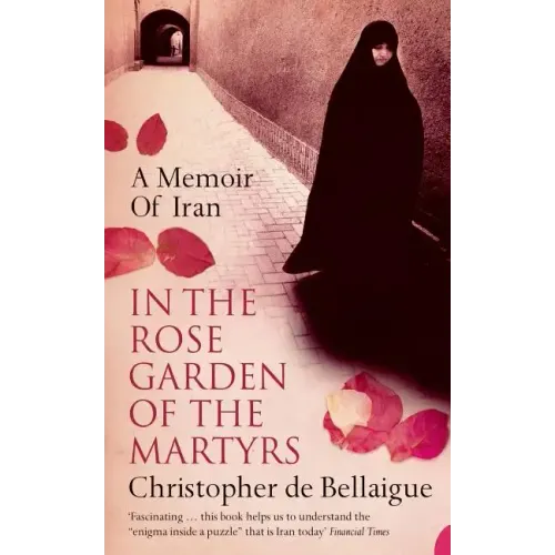 In the Rose Garden of the Martyrs: A Memoir of Iran