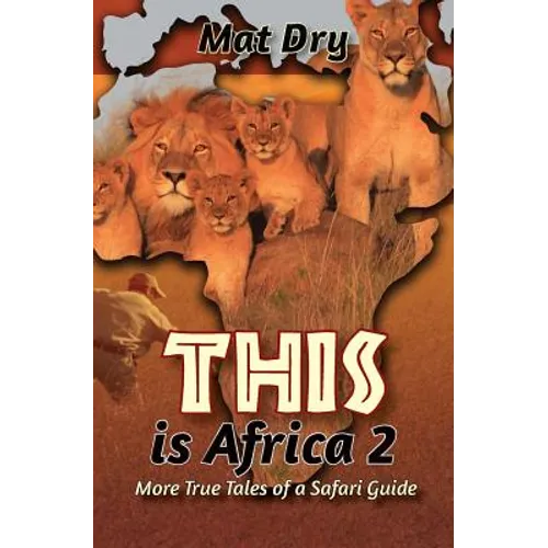 THIS is Africa 2: More True Tales of a Safari Guide