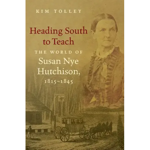 Heading South to Teach: The World of Susan Nye Hutchison, 1815-1845