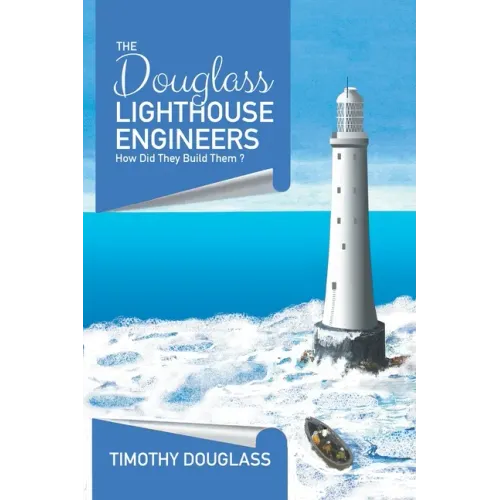 The Douglass Lighthouse Engineers: How Did They Build Them ?