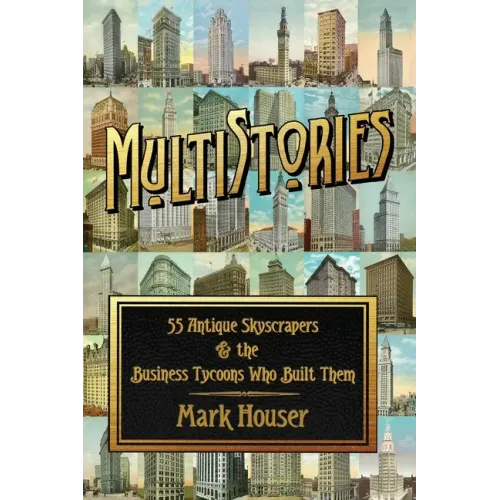 MultiStories: 55 Antique Skyscrapers and the Business Tycoons Who Built Them
