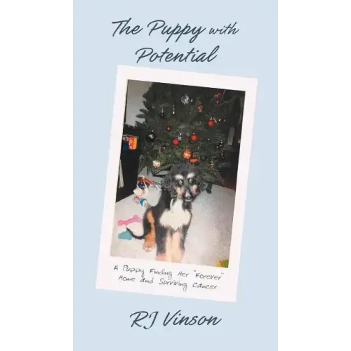 Puppy with Potential: A Puppy Finding Her "Forever" Home and Surviving Cancer