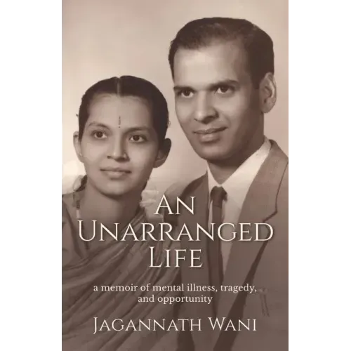 An Unarranged Life: A Memoir of Mental Illness, Tragedy, and Opportunity