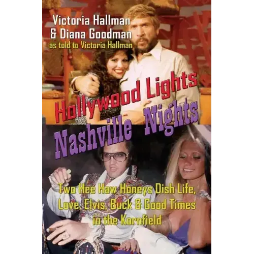 Hollywood Lights, Nashville Nights: Two Hee Haw Honeys Dish Life, Love, Elvis, Buck, and Good Times In the Kornfield