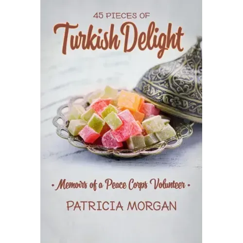 Turkish Delight: Memoirs of a Peace Corps Volunteer