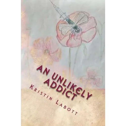 An Unlikely Addict: One nurse's journey through addiction