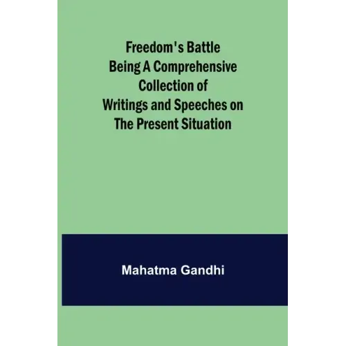 Freedom's Battle Being a Comprehensive Collection of Writings and Speeches on the Present Situation
