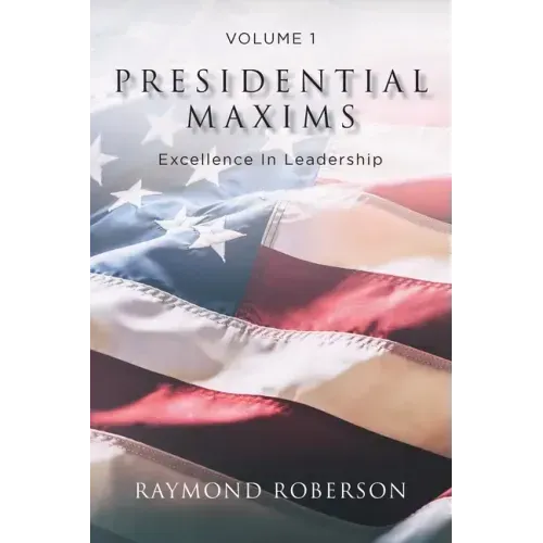 Presidential Maxims: Excellence In Leadership