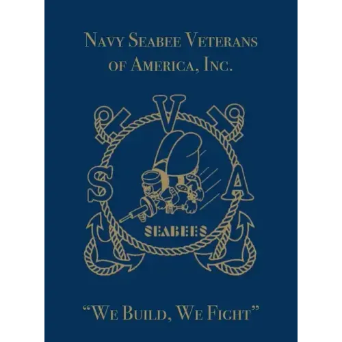 Navy Seabee Veterans of America, Inc.: We Build, We Fight
