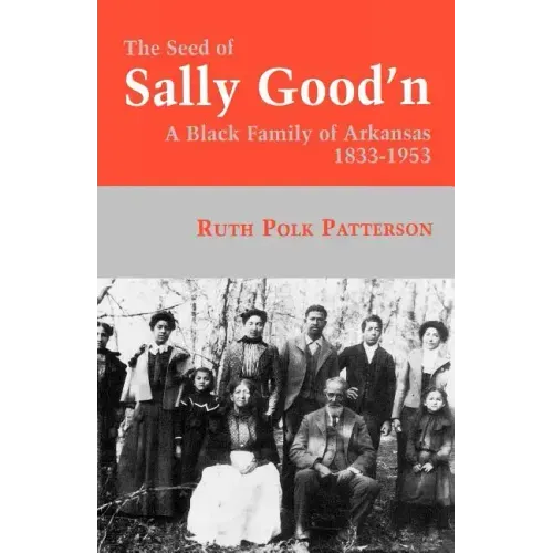 The Seed of Sally Good'n: A Black Family of Arkansas, 1833-1953