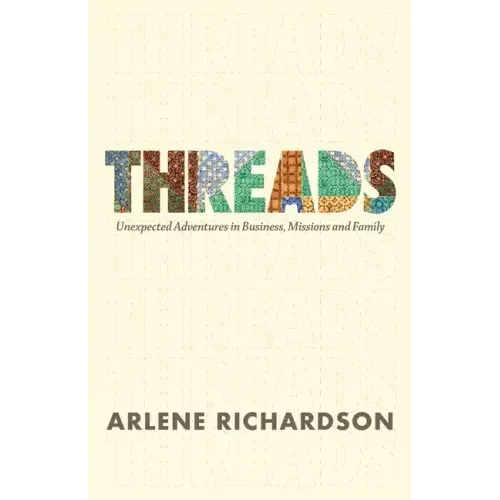 Threads: Unexpected Adventures in Business, Missions and Family
