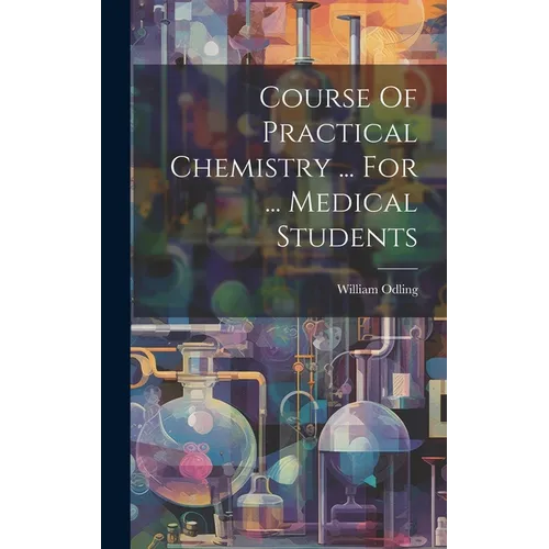 Course Of Practical Chemistry ... For ... Medical Students