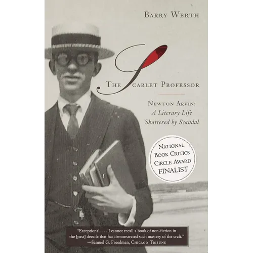 The Scarlet Professor: Newton Arvin: A Literary Life Shattered by Scandal (Stonewall Book Award Winner)