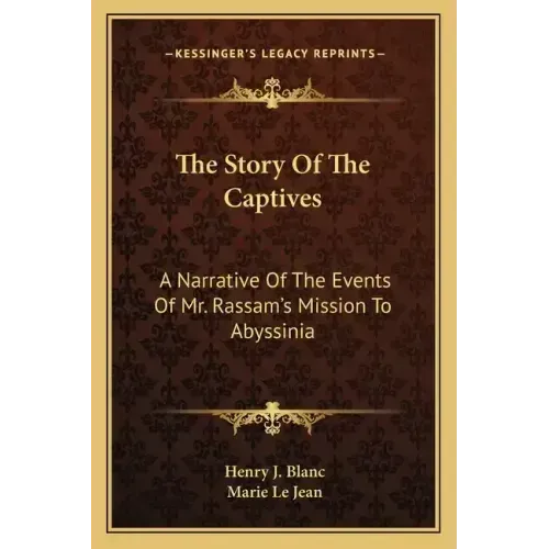 The Story Of The Captives: A Narrative Of The Events Of Mr. Rassam's Mission To Abyssinia