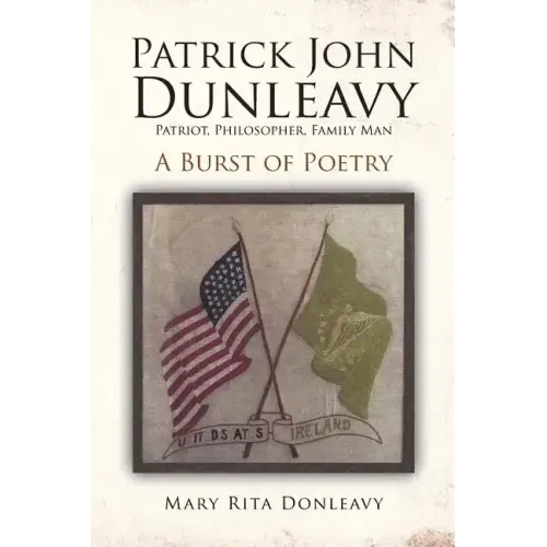 Patrick John Dunleavy: Patriot, Philosopher, Family Man: A Burst of Poetry
