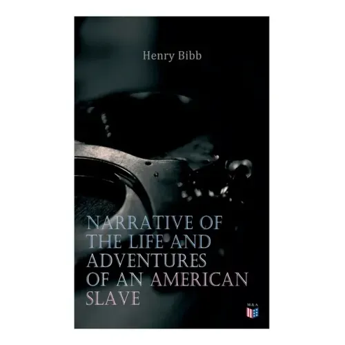 Narrative of the Life and Adventures of an American Slave, Henry Bibb