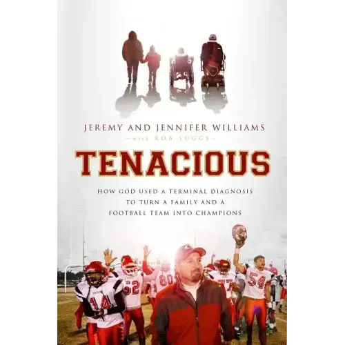 Tenacious: How God Used a Terminal Diagnosis to Turn a Family and a Football Team Into Champions