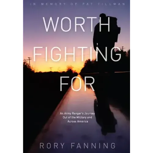 Worth Fighting for: An Army Ranger's Journey Out of the Military and Across America
