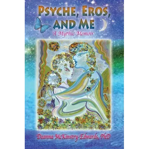 Psyche, Eros and Me: A Mythic Memoir