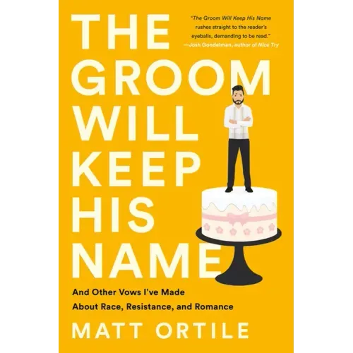 The Groom Will Keep His Name: And Other Vows I've Made about Race, Resistance, and Romance