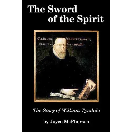 The Sword of the Spirit: The Story of William Tyndale