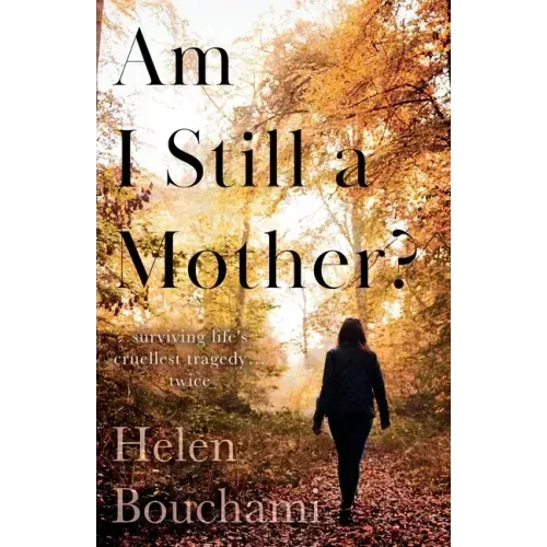 Am I Still a Mother?: Surviving Life's Cruellest Tragedy - Twice
