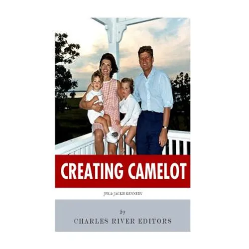 Creating Camelot: John F. Kennedy & Jackie Kennedy