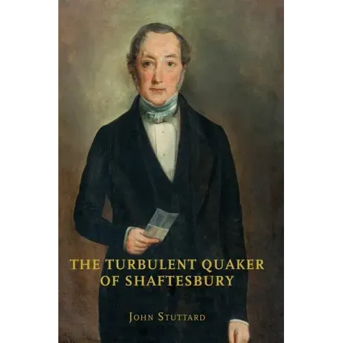 The Turbulent Quaker of Shaftesbury: John Rutter (1796-1851)