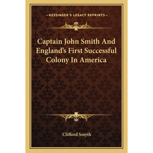 Captain John Smith And England's First Successful Colony In America