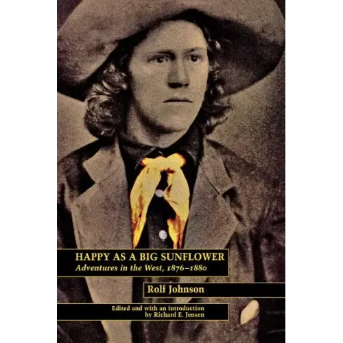 Happy as a Big Sunflower: Adventures in the West, 1875-1880