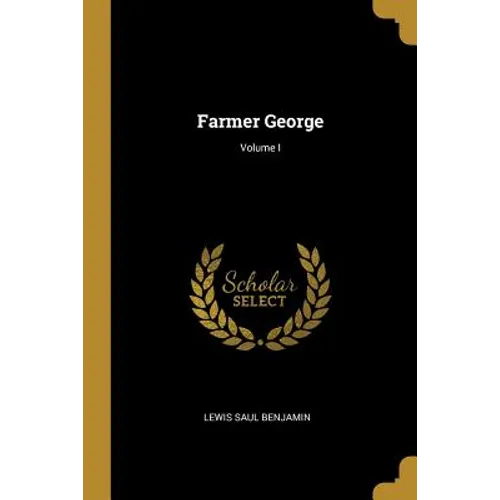 Farmer George; Volume I