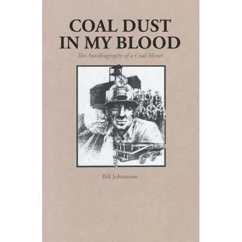 Coal Dust in My Blood: The Autobiography of a Coal Miner