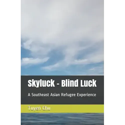 Skyluck - Blind Luck: A Southeast Asian Refugee Experience