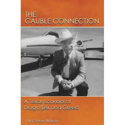 The Cauble Connection: A Texas Scandal of Drugs, $ex and Greed
