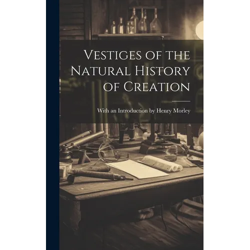 Vestiges of the Natural History of Creation