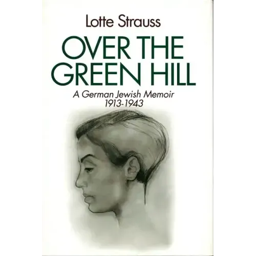Over the Green Hill: A German Jewish Memoir, 1913-1943.