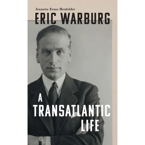 Eric Warburg: A Transatlantic Life
