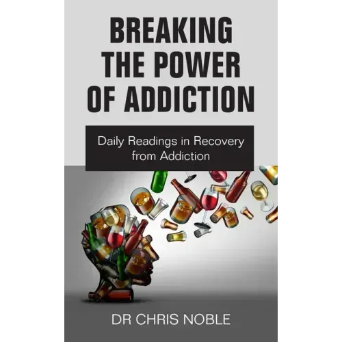 Breaking the Power of Addiction: Daily Readings in Recovery from Addiction