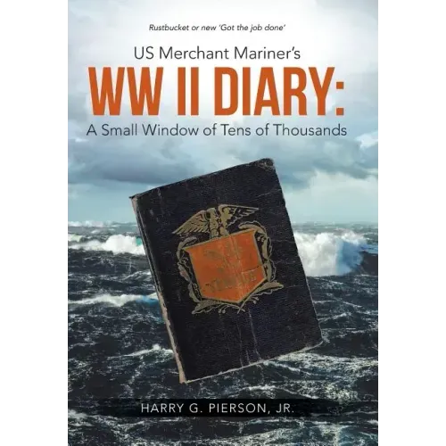 US Merchant Mariner's WW II Diary: A Small Window of Tens of Thousands