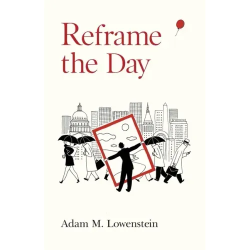 Reframe the Day: Embracing the Craft of Life, One Day at a Time