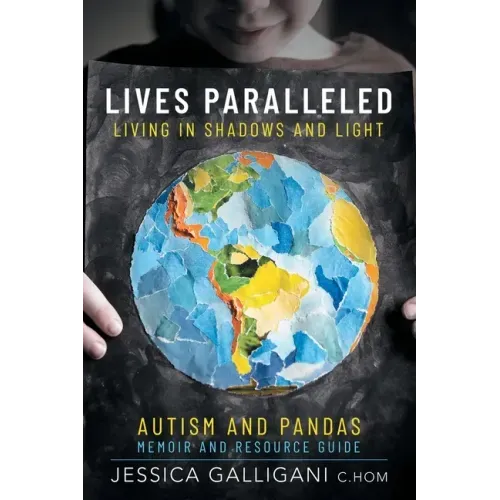 Lives Paralleled: Living in Shadows and Light - Autism and PANDAS Memoir and Resource Guide