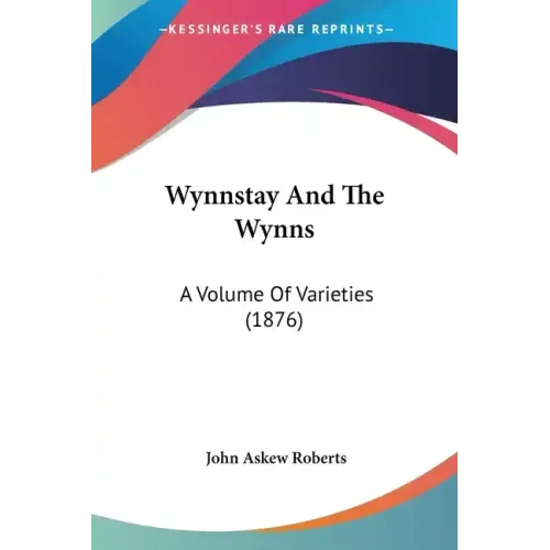 Wynnstay And The Wynns: A Volume Of Varieties (1876)
