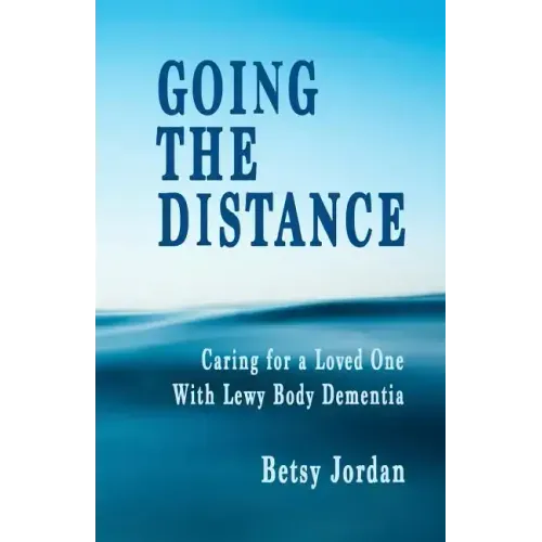Going the Distance: Caring for a Loved One with Lewy Body Dementia