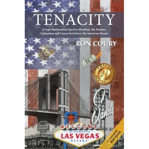 Tenacity: A Vegas Businessman Survives Brooklyn, the Marines, Corruption and Cancer to Achieve the American Dream: A True Life Story