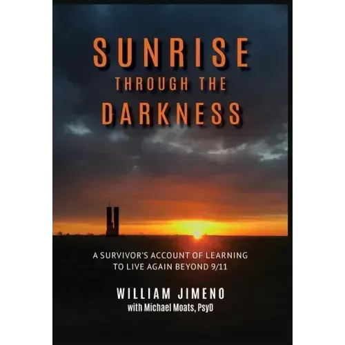 Sunrise Through the Darkness: A Survivor's Account of Learning to Live Again Beyond 9/11
