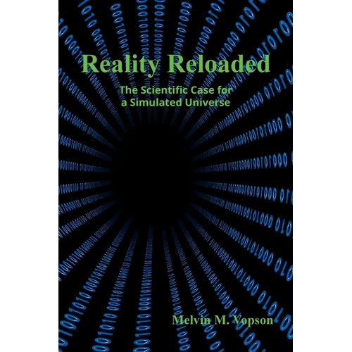 Reality Reloaded: The Scientific Case for a Simulated Universe