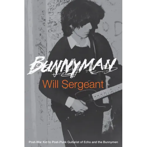 Bunnyman: Post-War Kid to Post-Punk Guitarist of Echo and the Bunnymen