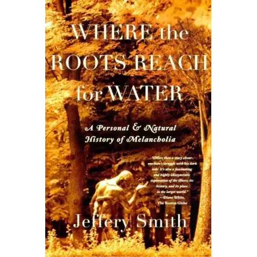 Where the Roots Reach for Water: A Personal and Natural History of Melancholia