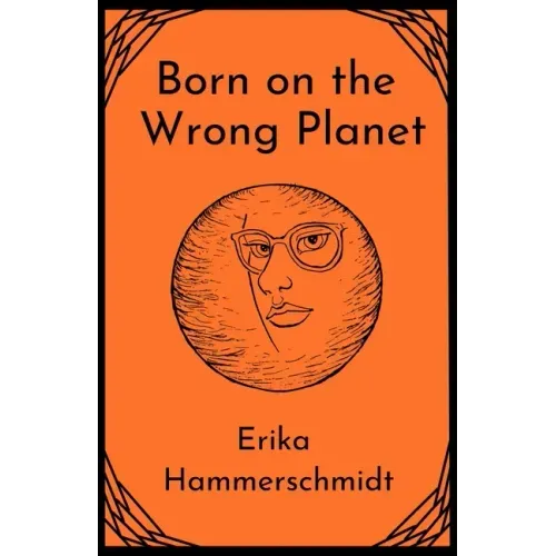 Born on the Wrong Planet