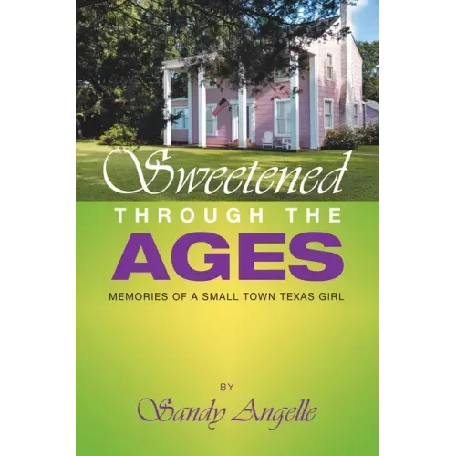 Sweetened Through the Ages: Memories of a Small Town Texas Girl